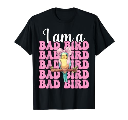 I Am A Bad Bird Lustiger Sittich Wellensittich Papagei Mädchen Mama T-Shirt von Womens Pink Coquette Bow Parakeet Budgie Gifts
