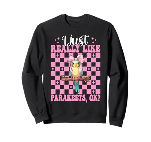 I Just Really Like Sittiche, Ok? Wellensittiche, Papagei, Mädchen, Mama Sweatshirt von Womens Pink Coquette Bow Parakeet Budgie Gifts