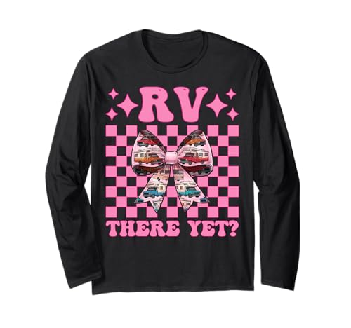 Rv There Yet? RV Camping Camper Wohnmobil Mädchen Mama Kokette Langarmshirt von Womens Pink Coquette Bow RV Camping Camper Gifts