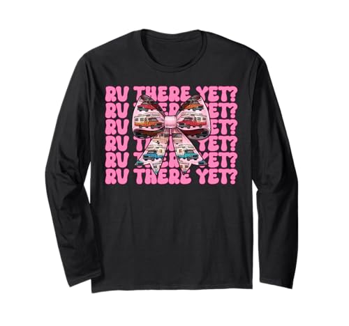 Rv There Yet? RV Camping Camper Wohnmobil Mädchen Mama Kokette Langarmshirt von Womens Pink Coquette Bow RV Camping Camper Gifts