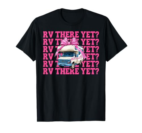 Rv There Yet? RV Camping Camper Wohnmobil Mädchen Mama Kokette T-Shirt von Womens Pink Coquette Bow RV Camping Camper Gifts