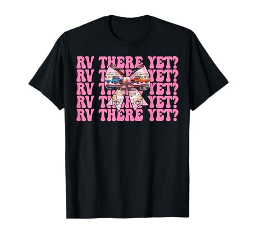 Rv There Yet? RV Camping Camper Wohnmobil Mädchen Mama Kokette T-Shirt von Womens Pink Coquette Bow RV Camping Camper Gifts