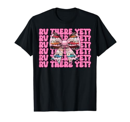 Rv There Yet? RV Camping Camper Wohnmobil Mädchen Mama Kokette T-Shirt von Womens Pink Coquette Bow RV Camping Camper Gifts