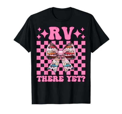 Rv There Yet? RV Camping Camper Wohnmobil Mädchen Mama Kokette T-Shirt von Womens Pink Coquette Bow RV Camping Camper Gifts