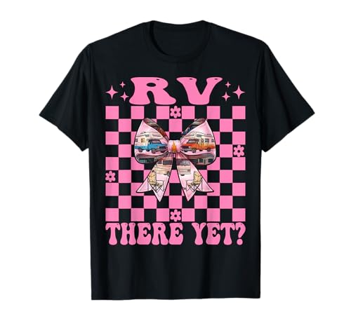 Rv There Yet? RV Camping Camper Wohnmobil Mädchen Mama Kokette T-Shirt von Womens Pink Coquette Bow RV Camping Camper Gifts