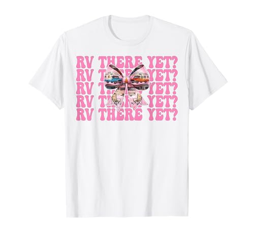 Rv There Yet? RV Camping Camper Wohnmobil Mädchen Mama Kokette T-Shirt von Womens Pink Coquette Bow RV Camping Camper Gifts