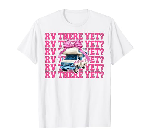 Rv There Yet? RV Camping Camper Wohnmobil Mädchen Mama Kokette T-Shirt von Womens Pink Coquette Bow RV Camping Camper Gifts