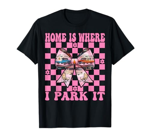 Wohnmobil Camping Camper Wohnmobil Mädchen Mama Home is Where I Park It T-Shirt von Womens Pink Coquette Bow RV Camping Camper Gifts