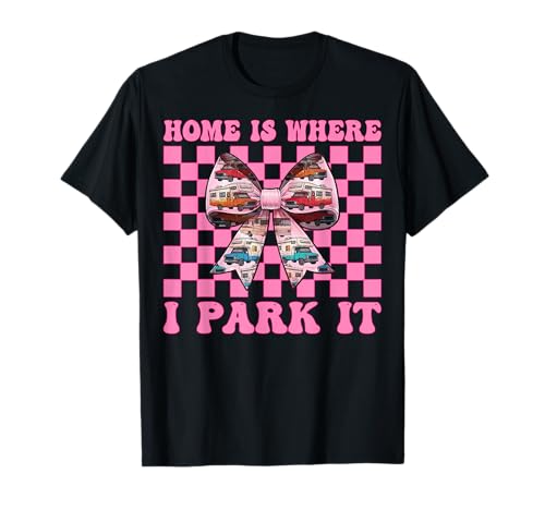 Wohnmobil Camping Camper Wohnmobil Mädchen Mama Home is Where I Park It T-Shirt von Womens Pink Coquette Bow RV Camping Camper Gifts