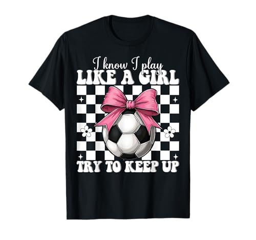 Soccer Girl Kokette Schleife Pink I Know I Play Like A Girl T-Shirt von Womens Pink Coquette Bow Soccer Player Gifts