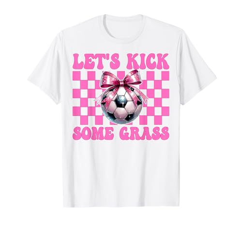 Soccer Girl Mom Muttertag Kokette Let's Kick Some Grass T-Shirt von Womens Pink Coquette Bow Soccer Player Gifts