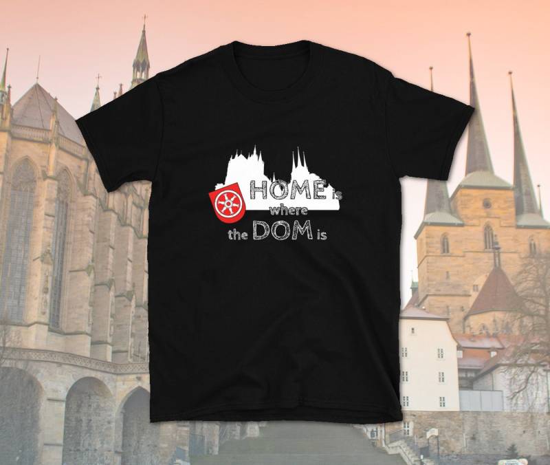 Erfurt/Thüringen - Home Is Where The Dom Erfurter Dom Unisex-T-Shirt von WoodPlanet25