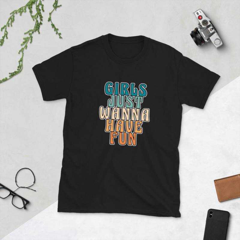 Girls Just Wanna Have Fun T-Shirt von WoodPlanet25