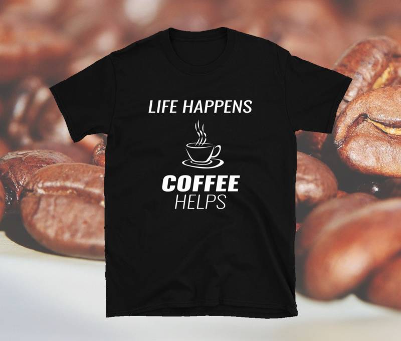Life Happens - Coffee Helps | Unisex-T-Shirt von WoodPlanet25