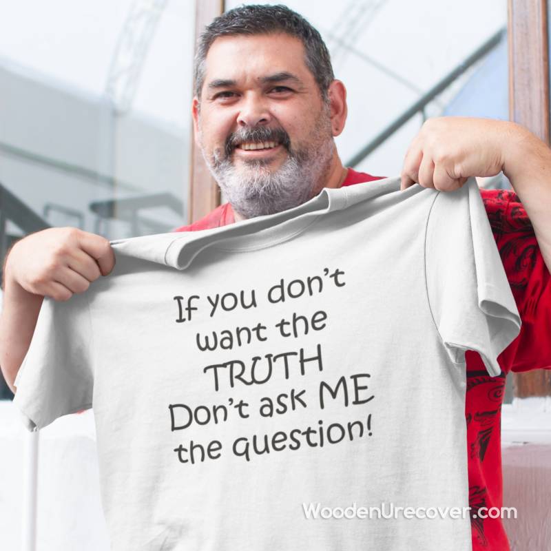 12 Step T-Shirts Und Genesungsgeschenke Für Männer Frauen, Aa & Na T-Shirts, If You Don't Want The Truth Ask Me The Question von WoodenUrecover