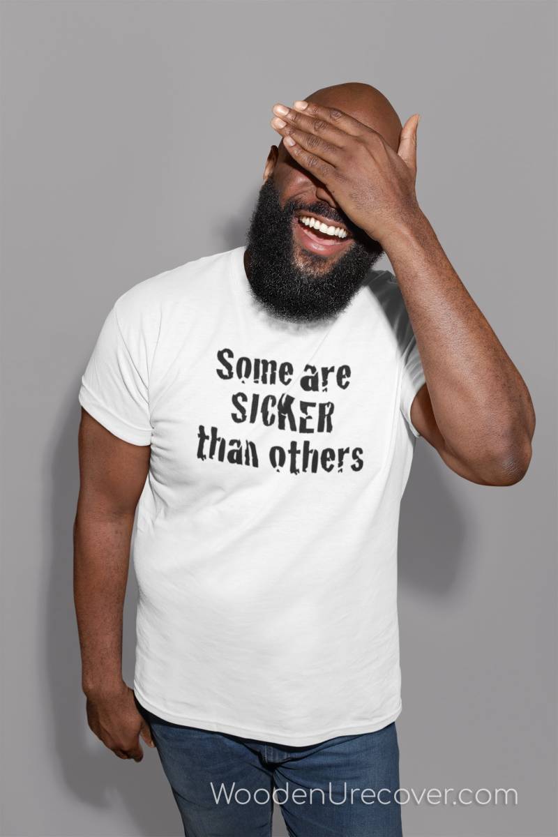 Manche Sind Kränker Als Andere, Lustige 12 Step Recovery T-Shirts Für Männer Und Frauen in Aa, Na Oder Al-Anon von WoodenUrecover