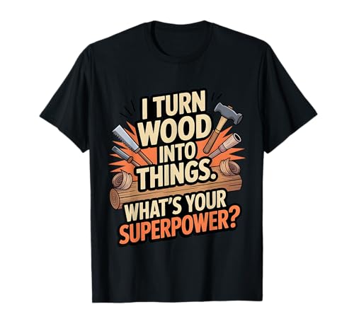 I Turn Woods Into Things Lustiges Tischler-Zitat Männer Frauen Kinder T-Shirt I Turn Woods Into Things Lustiges Tischler-Zitat Männer Frauen Kinder T-Shirt von Woodworking Humor For Carpenters Men Women DIY Fan