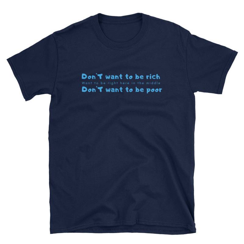 Don " T Want To Be Rich-Short-Seeve Unisex T-Shirt von WordsOnteeshirts