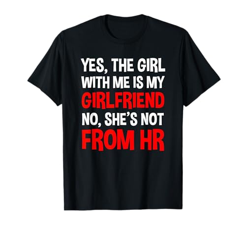 Ja, das Mädchen mit Mir ist Meine Freundin, Nicht von HR T-Shirt von Workplace Humor Apparel