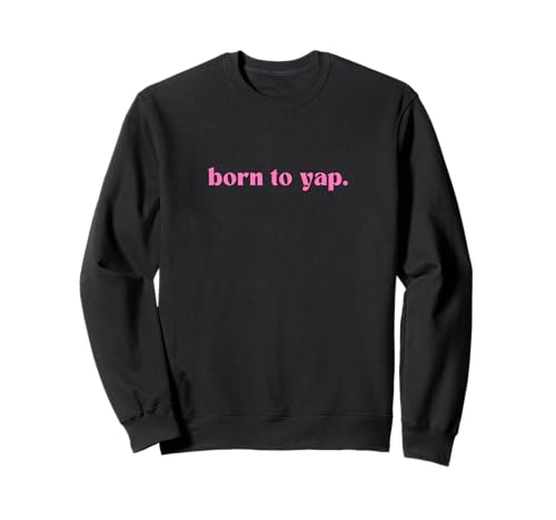 Niedliches Born to Yap Ästhetisches, trendiges, minimalistisches Design für Mädchen Sweatshirt von Y2k trends