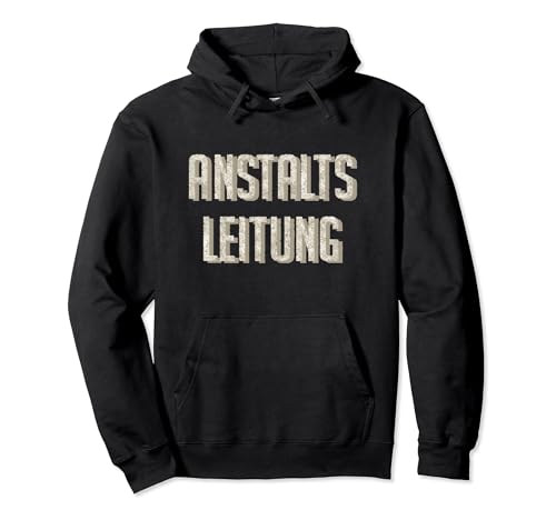 Anstaltleitung Geschenk Lustig Spruch Arbeit Männer Frauen Pullover Hoodie von YO! Diese Klamotten