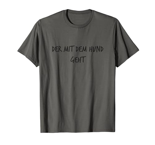 Der mit dem Hund geht Lustiger Spruch Herren Damen T-Shirt von YO! Diese Klamotten