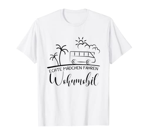 Echte Mädchen Fahren Wohnmobil Urlaub Reise-Mobil Frauen T-Shirt von YO! Diese Klamotten