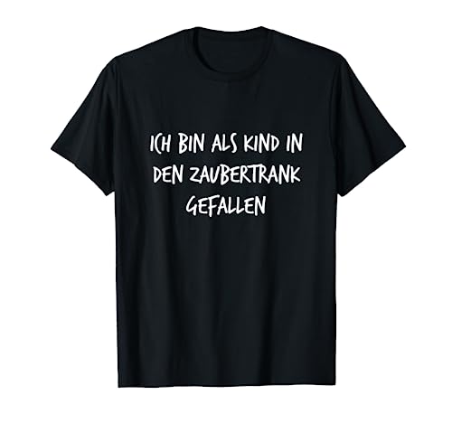 Ich bin als Kind in den Zaubertrank gefallen Lustiger Spruch T-Shirt von YO! Diese Klamotten