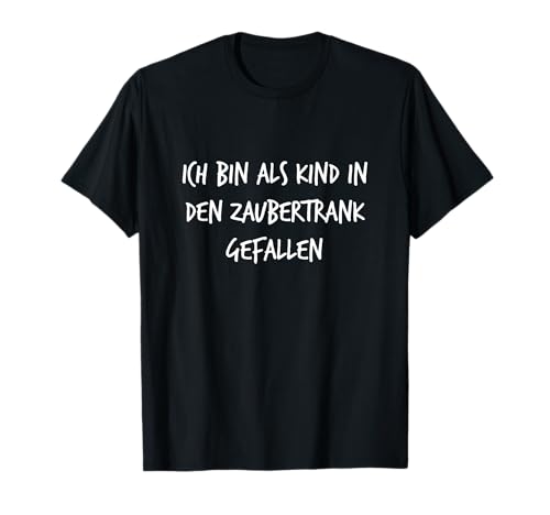 Ich bin als Kind in den Zaubertrank gefallen Lustiger Spruch T-Shirt von YO! Diese Klamotten