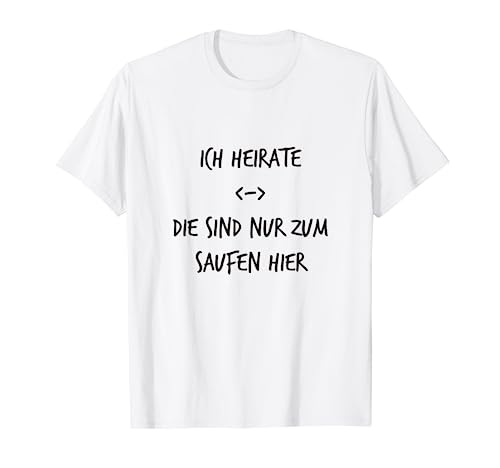 Ich heirate die sind nur zum Saufen hier JGA Herren Damen T-Shirt von YO! Diese Klamotten