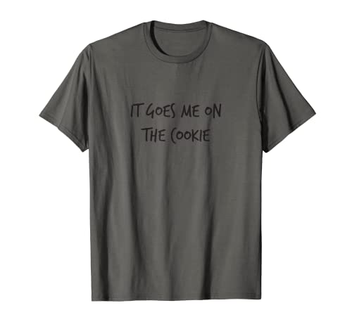 It Goes Me On The Cookie Geschenk Spruch Lustige Männer Frauen T-Shirt von YO! Diese Klamotten