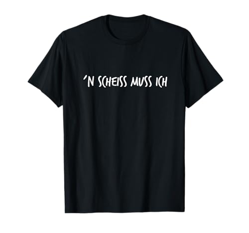 ´N Scheiss muss ich Lustiger Spruch Herren Damen T-Shirt von YO! Diese Klamotten