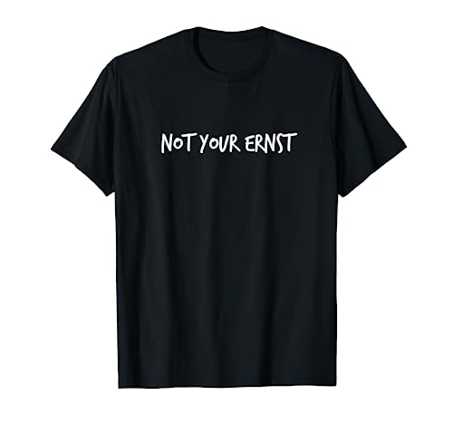 Not Your Ernst Geschenk Lustiger Spruch für Damen und Herren T-Shirt von YO! Diese Klamotten