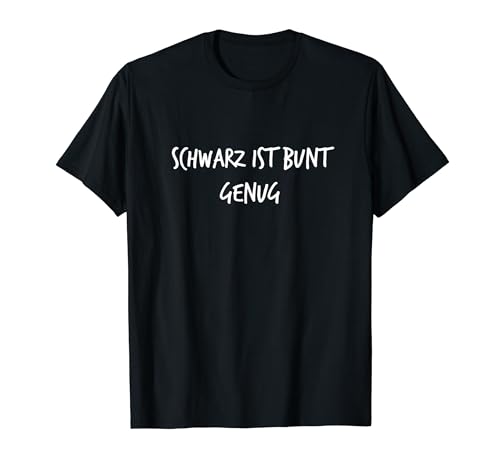 Schwarz ist bunt genug Geschenk, lustiger Spruch für Männer und Frauen T-Shirt von YO! Diese Klamotten