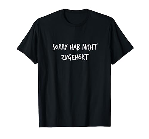 Sorry hab Nicht zuhörten Geschenk Spruch Lustig Männer Frauen T-Shirt von YO! Diese Klamotten