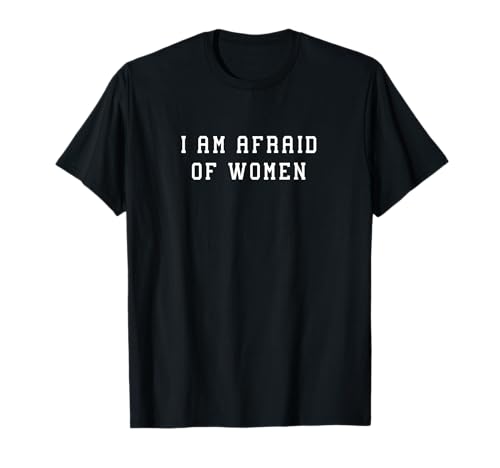 I Am Afraid Of Women Funny Statement Humor Spruch T-Shirt von YO!