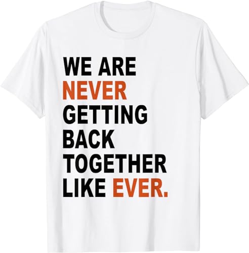T-Shirt mit Aufschrift "We are Never Getting Back Together Like Ever", kurzärmelig, für Damen und Herren, weiß, XL T-Shirt mit Aufschrift "We are Never Getting Back Together Like Ever", kurzärmelig, für Damen und Herren, weiß, XL von YUJINGG