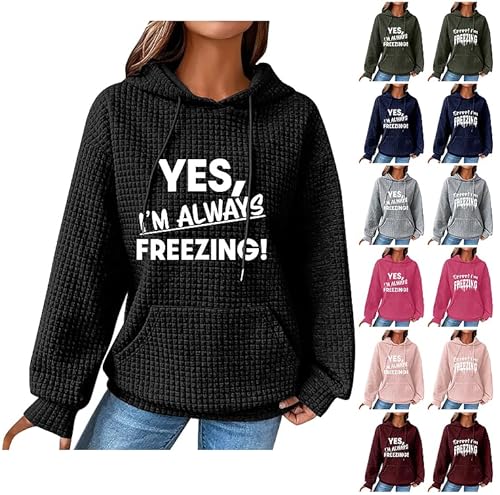 Waffle Hoodie Damen Yes I'm Always Freezing Kapuzenpullover Modische Briefdruck Sweatshirt mit Kapuze Casual Kapuzenpulli Locker Hoody Oberteile Autumn Winter Pullover Langarmshirt Sale Angebote von Ybing