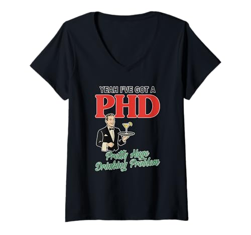 Damen Ja, ich Habe einen Doktortitel Ziemlich großes Alkoholproblem. Quot T-Shirt mit V-Ausschnitt von Yeah I've Got A PHD Pretty Huge Drinking Problem