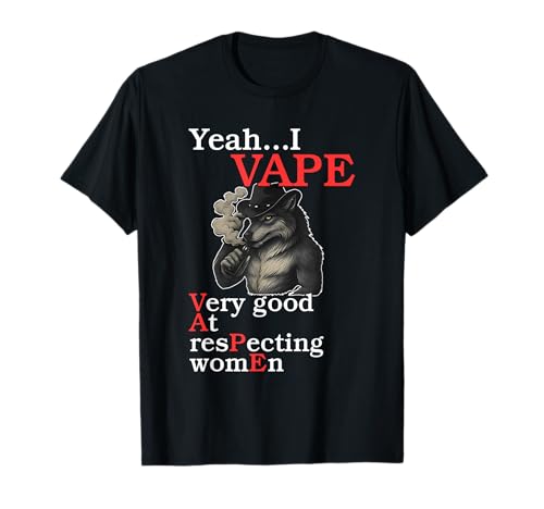 Ja... ich vapere sehr gut darin, Frauen zu respektieren T-Shirt Ja... ich vapere sehr gut darin, Frauen zu respektieren T-Shirt von Yeah...I Vape Very Good At Respecting Women.