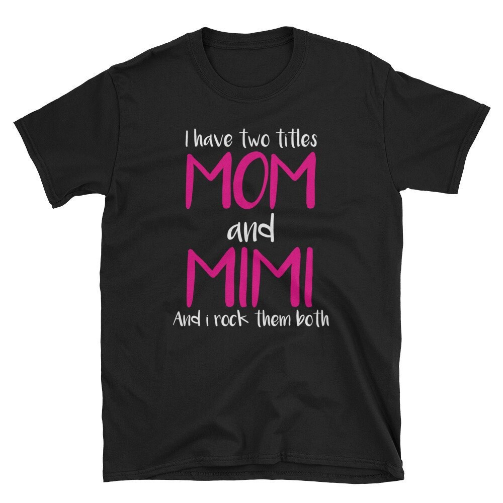 Ich Habe Zwei Titel Mama Mimi Und Ich Rock Sie Beide T-Shirt, Womans Shirt, Geschenk Für Mama-Shirts, Weihnachten Geschenk-T-Shirt von YnaCom