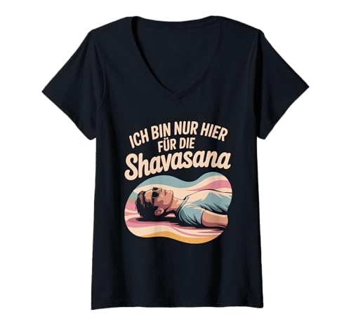 Damen Ich Bin Nur Hier Für Die Shavasana T-Shirt mit V-Ausschnitt von Yoga Humor Lustige Meditations Sprüche