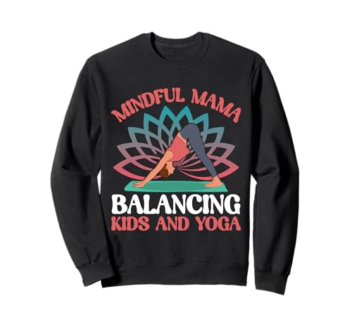 Achtsame Mama balanciert Kinder und Yoga-Mama Sweatshirt Achtsame Mama balanciert Kinder und Yoga-Mama Sweatshirt von Yoga Mom Gifts