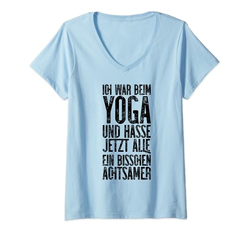 Damen Ich war beim Yoga und hasse jetzt alle achtsamer T-Shirt mit V-Ausschnitt von Yoga und Training Design für Sport & Übungen
