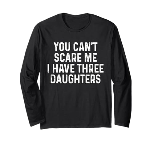 You Can't Scare Me I Have Three Daughters Lustiges Mädchen Mama Papa Langarmshirt You Can't Scare Me I Have Three Daughters Lustiges Mädchen Mama Papa Langarmshirt von You Can't Scare Me I Have Three Daughters Tee