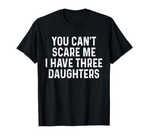 You Can't Scare Me I Have Three Daughters Lustiges Mädchen Mama Papa T-Shirt You Can't Scare Me I Have Three Daughters Lustiges Mädchen Mama Papa T-Shirt von You Can't Scare Me I Have Three Daughters Tee