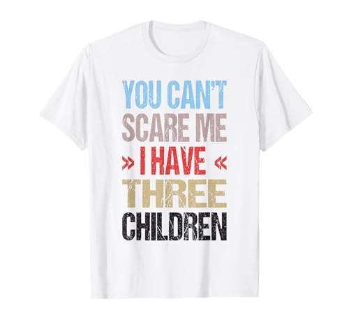 Ich Habe 3 Kinder T-Shirt Ich Habe 3 Kinder T-Shirt von You Can't Scare Me