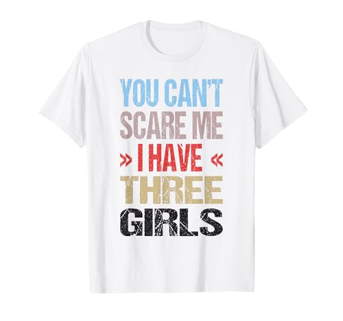 Ich Habe 3 Mädchen T-Shirt Ich Habe 3 Mädchen T-Shirt von You Can't Scare Me