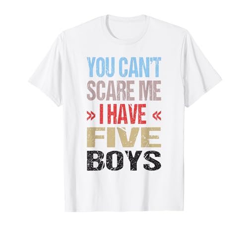 Ich Habe 5 Jungen T-Shirt Ich Habe 5 Jungen T-Shirt von You Can't Scare Me