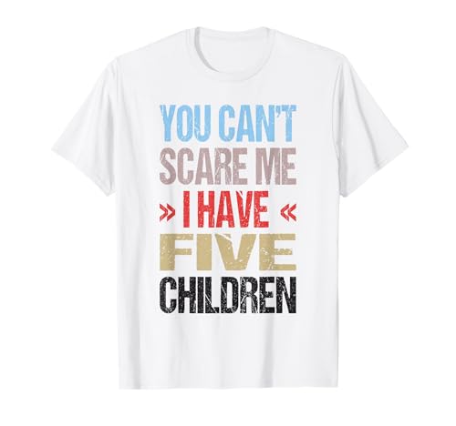 Ich Habe 5 Kinder T-Shirt Ich Habe 5 Kinder T-Shirt von You Can't Scare Me